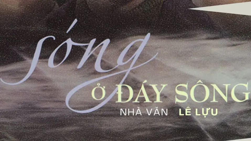  Tiểu thuyết 'Sóng ở đáy sông' (phần 12) - Lê Lựu
